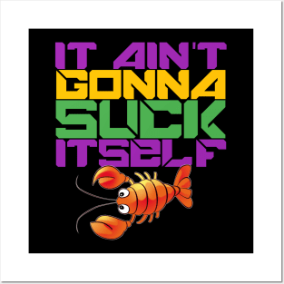 IT AIN'T GONNA SUCK ITSELF FUNNY CRAWFISH Posters and Art